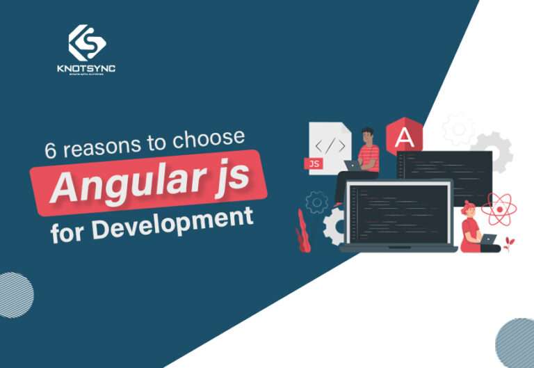 6 Reasons to Choose AngularJS for Web Development