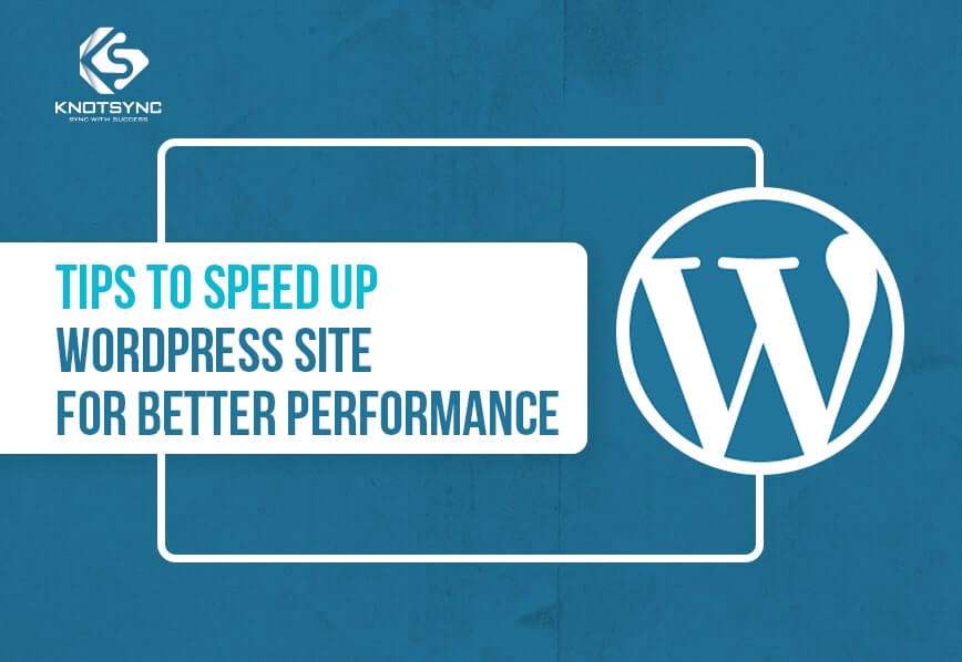Top 7 Tips to Speed Up WordPress Site for Better Performance