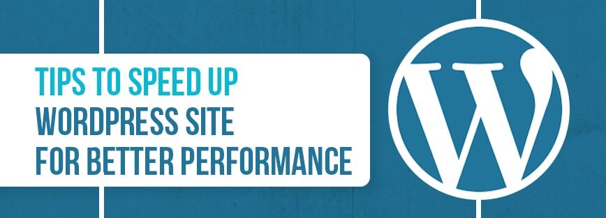 Tips to Speed Up WordPress Site for Better Performance