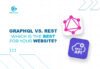 GraphQL vs. REST: Which is the Best for Your Website?